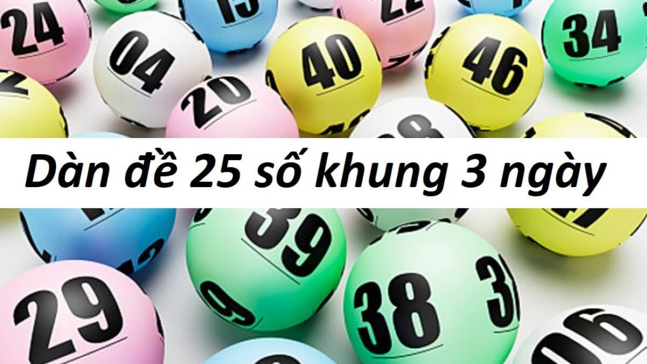 dàn đề 25 số và cách tạo dàn đề 25 số khung 3 – 5 ngày siêu chuẩn